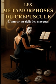 Paperback Les Métamorphoses du Crépuscule: L'amour au-delà des masques [French] Book