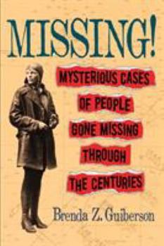 Hardcover Missing!: Mysterious Cases of People Gone Missing Through the Centuries Book