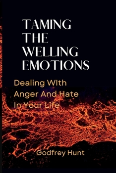 Paperback Taming the Welling Emotions: Dealing With Anger And Hate In Your Life Book