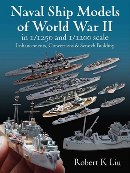 Hardcover Naval Ship Models of World War II in 1/1250 and 1: Enhancements, Conversions and Scratch Building Book