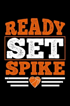 Ready Set Spike: Best basketball quote journal notebook for multiple purpose like writing notes, plans and ideas. Best basketball composition notebook ... lover. (Basketball Journal Notebook)