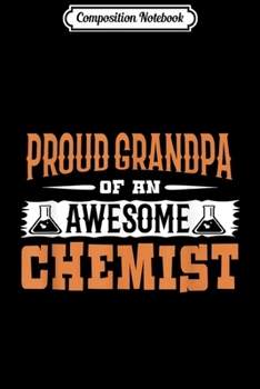 Composition Notebook: Scientist - Proud Grandpa Of An Awesome Chemist Journal/Notebook Blank Lined Ruled 6x9 100 Pages
