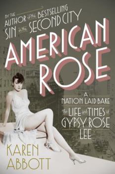 Hardcover American Rose: A Nation Laid Bare: The Life and Times of Gypsy Rose Lee Book