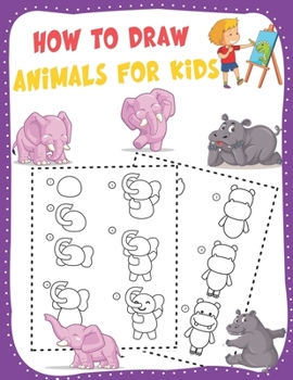 Paperback How to Draw Animals for Kids: A Fun and Simple Step-by-Step Drawing and Activity Book - Learn to Draw Book For Kids Book