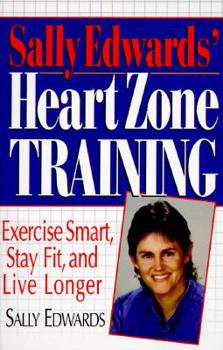 Paperback Sally Edwards' Heart Zone Training: Exercise Smart, Stay Fit, and Live Longer Book