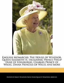 Paperback English Monarchs: The House of Windsor, Queen Elizabeth II, Including Prince Philip Duke of Edinburgh, Charles Prince of Wales, Diana Pr Book