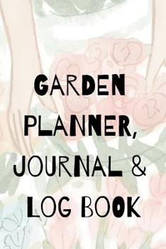 Paperback Garden Planner, Journal & Log Book: Mud & Dirt Play Diary For Gardeners: Vegetable & Flower Gardening Journal, Planner & Log Book for Gardening Lovers Book