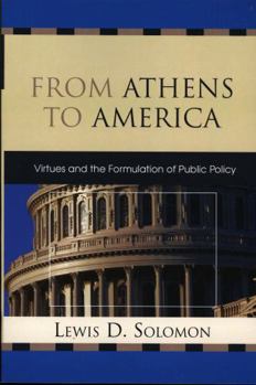 Paperback From Athens to America: Virtues and the Formulation of Public Policy Book