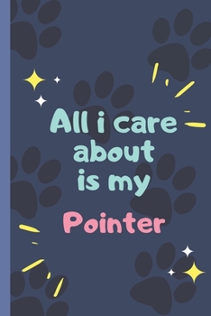 All I Care About  Is My Pointer - Notebook: signed Notebook/Journal Book to Write in, (6” x 9”), 120 Pages