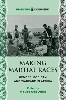 Hardcover Making Martial Races: Gender, Society, and Warfare in Africa Book