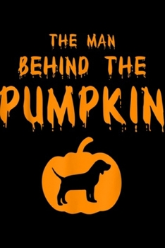 Paperback The Man Behind The Pumpkin: The Man Behind The Pumpkin Funny Halloween Beagle Journal/Notebook Blank Lined Ruled 6x9 100 Pages Book