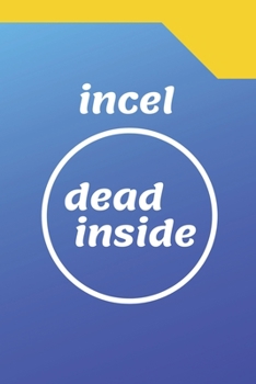 Paperback Incel Dead Inside - A Parody Meme Cover College Ruled Notebook Gag Gift For Friends Or Personal Use - 120 pages - 6x9 Inches Book