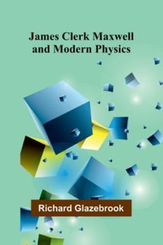 Paperback James Clerk Maxwell And Modern Physics Book