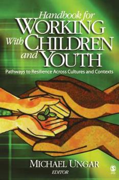 Hardcover Handbook for Working with Children and Youth: Pathways to Resilience Across Cultures and Contexts Book