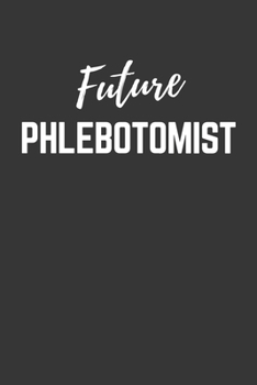 Paperback Future Phlebotomist Notebook: Lined Journal (Gift for Aspiring Phlebotomist), 120 Pages, 6 x 9, Matte Finish Book