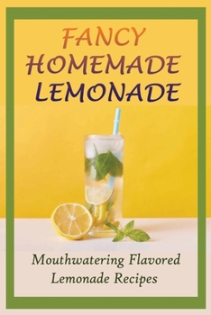Paperback Fancy Homemade Lemonade: Mouthwatering Flavored Lemonade Recipes: How To Make Lemonade Step By Step Book