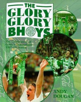 Hardcover The Glory Glory Bhoys: The Celebration of Celtic's Triumphant 1997-98 Season Book