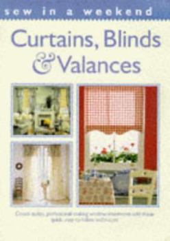 Paperback Sew in a Weekend Curtains, Blinds and Valances: Create Stylish, Professional-Looking Window Treatments With These Quick, Easy-To-Follow Techniques Book