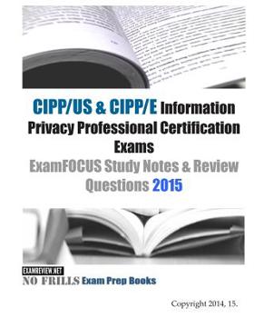 Paperback CIPP/US & CIPP/E Information Privacy Professional Certification Exams ExamFOCUS Study Notes & Review Questions 2015 Book