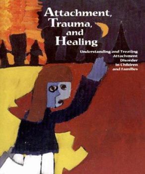 Paperback Attachment, Trauma, and Healing: Understanding and Treating Attachment Disorder in Children and Families Book