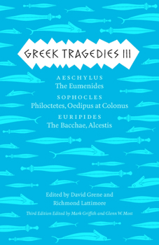 Greek Tragedies 3: Aeschylus: The Eumenides; Sophocles: Philoctetes, Oedipus at Colonus; Euripides: The Bacchae, Alcestis - Book #3 of the Complete Greek Tragedies