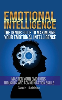 Paperback Emotional Intelligence: The Genius Guide To Maximizing Your Emotional Intelligence Book