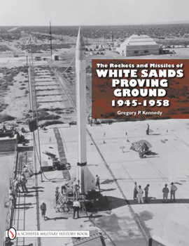 Hardcover The Rockets and Missiles of White Sands Proving Ground: 1945-1958 Book