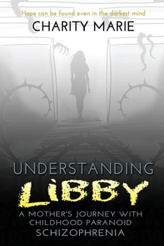 Paperback Understanding Libby: A Mother's Journey with Childhood Paranoid Schizophrenia Book