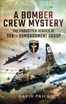 Hardcover A Bomber Crew Mystery: The Forgotten Heroes of 388th Bombardment Group Book
