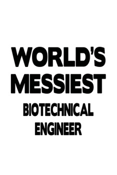 Paperback World's Messiest Biotechnical Engineer: Original Biotechnical Engineer Notebook, Journal Gift, Diary, Doodle Gift or Notebook 6 x 9 Compact Size- 109 Book