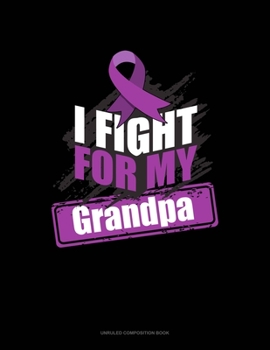 Paperback I Fight For My Grandpa: Unruled Composition Book