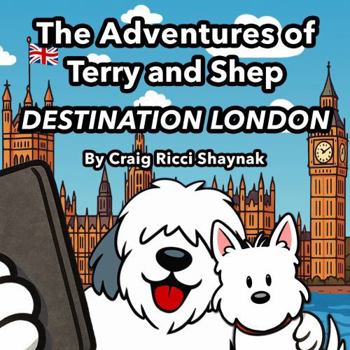 The Adventures of Terry and Shep: DESTINATION LONDON