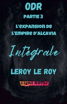 ODR - Partie 3 L'expansion de l'empire d'Alcavia - Intégrale (Origines Du Risa) (French Edition)