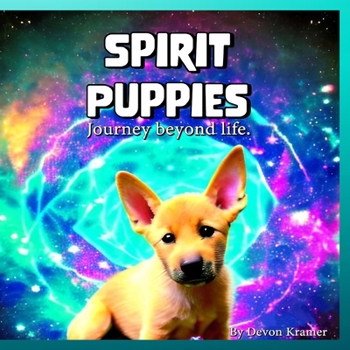Paperback Spirit Puppies: Journey Beyond Life Book