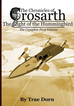 Paperback The Chronicles of Crosarth: The Flight of the Hummingbird: The Complete Volume One Book
