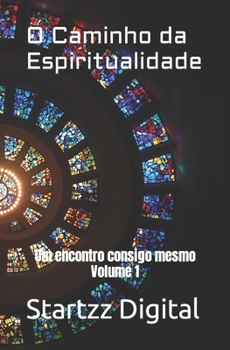 O Caminho da Espiritualidade: Um encontro consigo mesmo Volume 1 (Portuguese Edition)