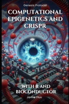 Paperback Computational Epigenetics and CRISPR - Programming Tools for DNA Methylation Editing: With R and Bioconductor Book