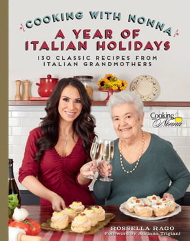 Hardcover Cooking with Nonna: A Year of Italian Holidays: 130 Classic Holiday Recipes from Italian Grandmothers Book