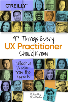 Paperback 97 Things Every UX Practitioner Should Know: Collective Wisdom from the Experts Book