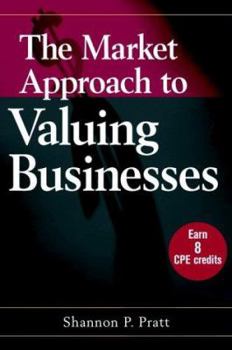 Hardcover The Market Approach to Valuing Businesses Book