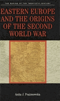 Eastern Europe and the Origins of the Second World War - Book  of the Making of the Twentieth Century