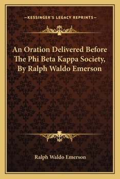 An Oration Delivered Before the Phi Beta Kappa Society, by Ralph Waldo Emerson