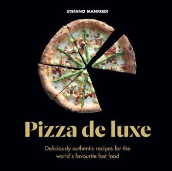 Hardcover Pizza de Luxe: Deliciously Authentic Recipes for the World's Favourite Fast Food Book