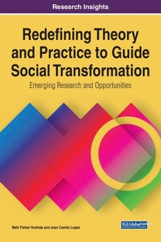 Hardcover Redefining Theory and Practice to Guide Social Transformation: Emerging Research and Opportunities Book