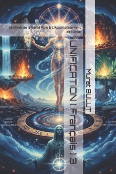 UNIFICATION ( Français ) 3: Le Miroir de la Vérité Pure & L'Accomplissement de l'Unité (French Edition)