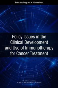 Policy Issues in the Clinical Development and Use of Immunotherapy for Cancer Treatment: Proceedings of a Workshop