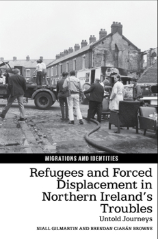 Paperback Refugees and Forced Displacement in Northern Ireland's Troubles: Untold Journeys Book