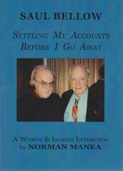 Paperback Saul Bellow: Settling My Accounts Before I Go Away: A Words & Images Interview Book