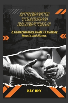 Paperback Strength Training Essentials: A Comprehensive Guide To Building Muscle and Fitness [Large Print] Book