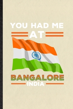 Paperback You Had Me at Bangalore India: Funny India Tourist Lined Notebook/ Blank Journal For World Traveler Visitor, Inspirational Saying Unique Special Birt Book